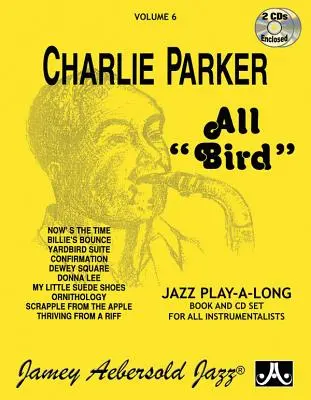 Jamey Aebersold Jazz -- Charlie Parker -- All Bird, Vol 6: Book & 2 CD - Jamey Aebersold Jazz -- Charlie Parker -- All Bird, Vol 6: Book & 2 CDs