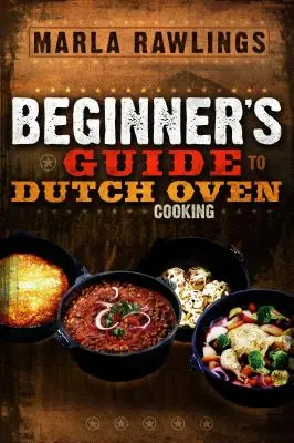 Príručka pre začiatočníkov o varení v holandskej rúre - The Beginners Guide to Dutch Oven Cooking