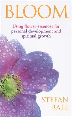 Bloom - Používanie kvetinových esencií na osobný rozvoj a duchovný rast - Bloom - Using flower essences for personal development and spiritual growth