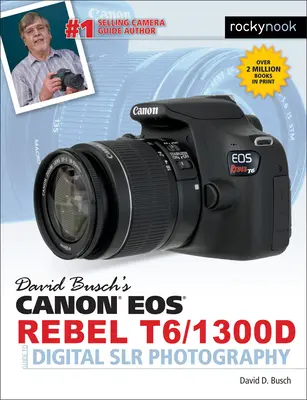 David Busch: Canon EOS Rebel T6/1300d Sprievodca digitálnou Slr fotografiou - David Busch's Canon EOS Rebel T6/1300d Guide to Digital Slr Photography