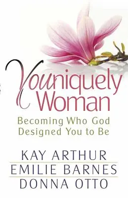 Ty jedinečná žena: Stať sa tým, kým ťa Boh stvoril, aby si bola. - Youniquely Woman: Becoming Who God Designed You to Be