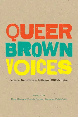 Queer Brown Voices: Osobné rozprávania o latinskoamerickom/ lgbt aktivizme - Queer Brown Voices: Personal Narratives of Latina/O Lgbt Activism