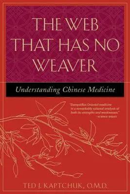 Sieť, ktorá nemá tkáča: Pochopenie čínskej medicíny - The Web That Has No Weaver: Understanding Chinese Medicine