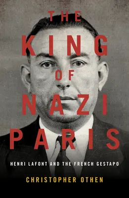 Kráľ nacistického Paríža: Henri LaFont a gangstri francúzskeho gestapa - The King of Nazi Paris: Henri LaFont and the Gangsters of the French Gestapo