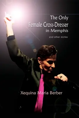Jediná žena v Memphise, ktorá sa prezliekla za krížovku: a iné príbehy - The Only Female Cross-Dresser in Memphis: and Other Stories