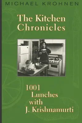 Kuchyňské kroniky: Krišnamurti: 1001 obedov s J. Krišnamurtim - The Kitchen Chronicles: 1001 Lunches with J. Krishnamurti