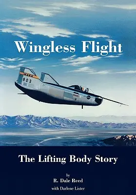 Let bez krídel: Príbeh vznášajúceho sa telesa (séria o histórii NASA SP-4220) - Wingless Flight: The Lifting Body Story (NASA History Series SP-4220)