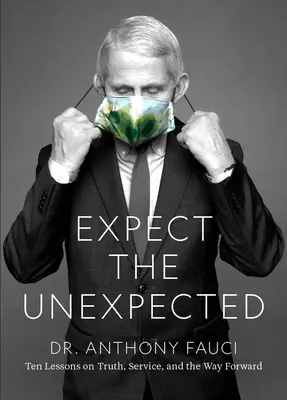 Fauci: Očakávaj neočakávané: Desať lekcií o pravde, službe a ceste vpred - Fauci: Expect the Unexpected: Ten Lessons on Truth, Service, and the Way Forward
