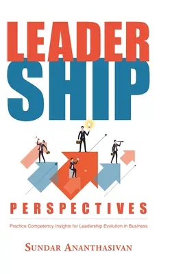 Perspektívy vedenia: Poznatky o praktických kompetenciách pre rozvoj vodcovstva v podnikaní - Leadership Perspectives: Practice Competency Insights for Leadership Evolution in Business