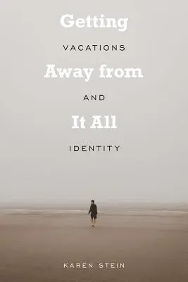 Utekať od všetkého: Dovolenka a identita - Getting Away from It All: Vacations and Identity