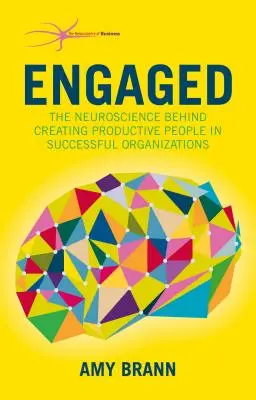 Angažovanosť: Neuroveda, ktorá stojí za vytváraním produktívnych ľudí v úspešných organizáciách - Engaged: The Neuroscience Behind Creating Productive People in Successful Organizations