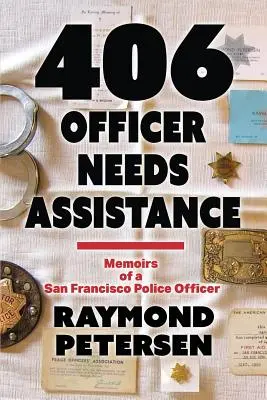 406: Dôstojník potrebuje pomoc - Spomienky policajného dôstojníka zo San Francisca - 406: OFFICER NEEDS ASSISTANCE - Memoirs of a San Francisco Police Officer