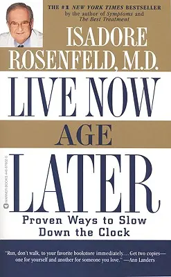 Žiť teraz, zostarnúť neskôr: Osvedčené spôsoby, ako spomaliť čas - Live Now, Age Later: Proven Ways to Slow Down the Clock