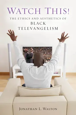 Pozor na to! Etika a estetika černošského televízneho evanjelizmu - Watch This!: The Ethics and Aesthetics of Black Televangelism