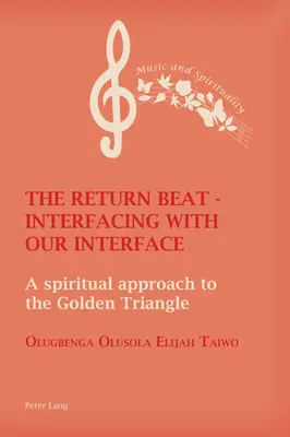 The Return Beat - Interfacing with Our Interface (Návratový rytmus - prepojenie s naším rozhraním): Duchovný prístup k zlatému trojuholníku - The Return Beat - Interfacing with Our Interface: A Spiritual Approach to the Golden Triangle