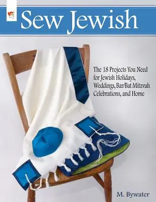 Šiť židovsky: Vydanie: 18 projektov, ktoré potrebujete na židovské sviatky, svadby, oslavy Bar/Bat Mitzvah a do domácnosti - Sew Jewish: The 18 Projects You Need for Jewish Holidays, Weddings, Bar/Bat Mitzvah Celebrations, and Home