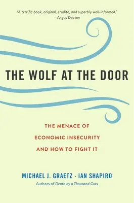 Vlk za dverami: Hrozba ekonomickej neistoty a ako proti nej bojovať - The Wolf at the Door: The Menace of Economic Insecurity and How to Fight It