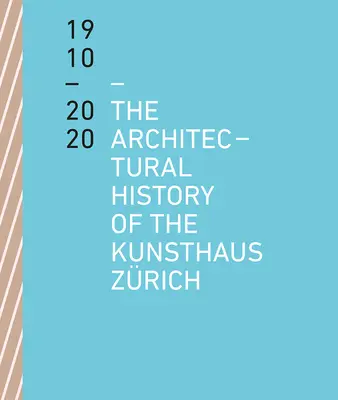 Architektonické dejiny Kunsthaus Zrich 1910 - 2020 - The Architectural History of the Kunsthaus Zrich 1910 - 2020