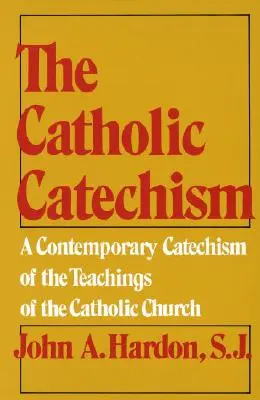 Katolícky katechizmus: Súčasný katechizmus učenia Katolíckej cirkvi - The Catholic Catechism: A Contemporary Catechism of the Teachings of the Catholic Church