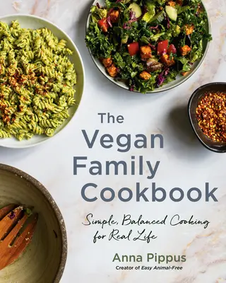 Vegánska rodinná kuchárka: Vegánska kuchárka: Jednoduché, vyvážené varenie pre skutočný život - The Vegan Family Cookbook: Simple, Balanced Cooking for Real Life