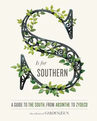 S is for Southern: A Guide to the South, from Absinthe to Zydeco - S Is for Southern: A Guide to the South, from Absinthe to Zydeco