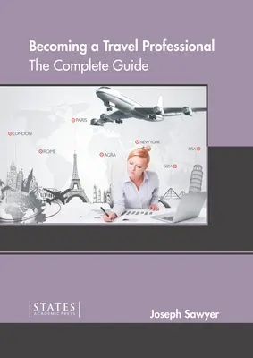 Stať sa profesionálom v cestovnom ruchu: Kompletný sprievodca - Becoming a Travel Professional: The Complete Guide