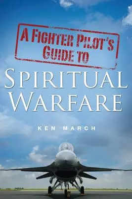 Sprievodca pilota stíhačky duchovným bojom - A Fighter Pilot's Guide To Spiritual Warfare
