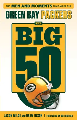 Veľká päťdesiatka: Green Bay Packers: Muži a momenty, ktoré vytvorili Green Bay Packers - The Big 50: Green Bay Packers: The Men and Moments That Made the Green Bay Packers