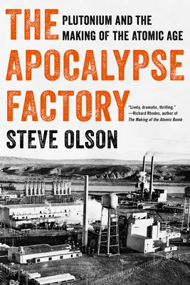 Továreň na apokalypsu: Továreň na plutónium: Plutónium a vznik atómového veku - The Apocalypse Factory: Plutonium and the Making of the Atomic Age