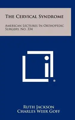 The Cervical Syndrome: American Lectures In Orthopedic Surgery, No. 334