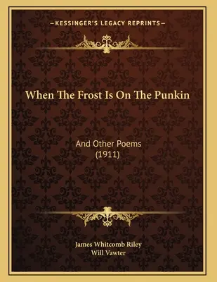 Keď mráz je na pankúch: a iné básne (1911) - When The Frost Is On The Punkin: And Other Poems (1911)