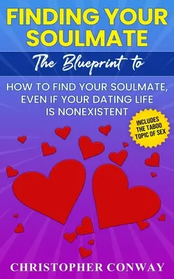 Nájsť svoju spriaznenú dušu: Ako nájsť svoju spriaznenú dušu, aj keď váš zoznamovací život neexistuje - Finding Your Soulmate: The Blueprint to How to Find Your Soulmate, Even if Your Dating Life is Nonexistent