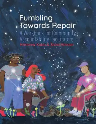 Tápanie smerom k náprave: Pracovná príručka pre sprostredkovateľov komunitnej zodpovednosti - Fumbling Towards Repair: A Workbook for Community Accountability Facilitators