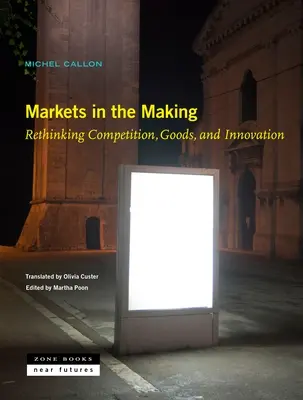 Trhy v procese tvorby: Prehodnotenie hospodárskej súťaže, tovarov a inovácií - Markets in the Making: Rethinking Competition, Goods, and Innovation
