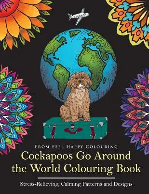 Cockapoos Go Around the World Colouring Book: Omaľovánky pre kakapó: perfektný nápad na darčeky pre dospelých a deti 10+ - Cockapoos Go Around the World Colouring Book: Cockapoo Coloring Book - Perfect Cockapoo Gifts Idea for Adults & Kids 10+