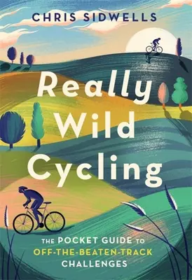Really Wild Cycling: Vreckový sprievodca výzvami mimo vyjazdených tratí - Really Wild Cycling: The Pocket Guide to Off-The-Beaten-Track Challenges