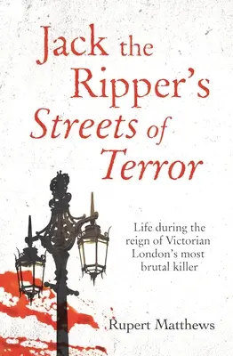 Ulice hrôzy Jacka Rozparovača: Život počas vlády najbrutálnejšieho vraha viktoriánskeho Londýna - Jack the Ripper's Streets of Terror: Life During the Reign of Victorian London's Most Brutal Killer