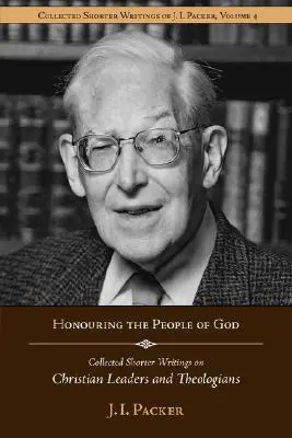 Ctiť Boží ľud: Packera o kresťanských lídroch a teológoch - Honouring the People of God: Collected Shorter Writings of J.I. Packer on Christian Leaders and Theologians