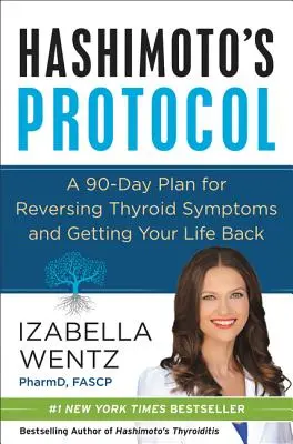 Hashimotov protokol: 90-dňový plán na zvrátenie príznakov štítnej žľazy a návrat k životu - Hashimoto's Protocol: A 90-Day Plan for Reversing Thyroid Symptoms and Getting Your Life Back