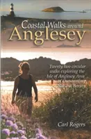Pobrežné prechádzky okolo Anglesey - dvadsaťdva okružných prechádzok po ostrove Anglesey AONB - Coastal Walks Around Anglesey - Twenty Two Circular Walks Exploring the Isle of Anglesey AONB
