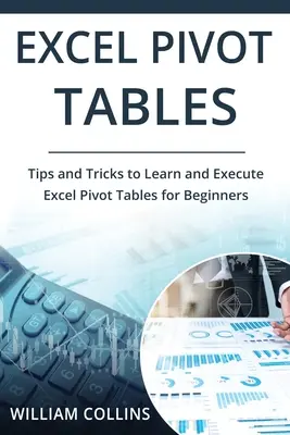 Excel Pivot Tables: Pivotné tabuľky pre začiatočníkov: Tipy a triky, ktoré sa naučíte a vykonáte v programe Excel - Excel Pivot Tables: Tips and Tricks to Learn and Execute in Excel for Pivot Tables for Beginners