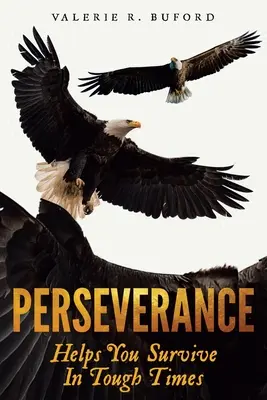 Vytrvalosť: Pomôže vám prežiť v ťažkých časoch - Perseverance: Helps You Survive In Tough Times