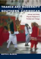 Tranz a modernita v južnom Karibiku: Africké a hinduistické ľudové náboženstvá v Trinidade a Tobagu - Trance and Modernity in the Southern Caribbean: African and Hindu Popular Religions in Trinidad and Tobago