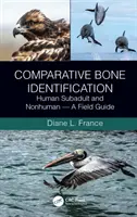 Porovnávacia identifikácia kostí: Ľudské a neľudské kosti - terénny sprievodca - Comparative Bone Identification: Human Subadult and Nonhuman - A Field Guide