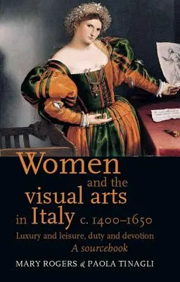 Ženy a výtvarné umenie v Taliansku v rokoch 1400 - 1650: Luxus a voľný čas, povinnosť a oddanosť: A Sourcebook - Women and the Visual Arts in Italy c. 1400-1650: Luxury and Leisure, Duty and Devotion: A Sourcebook