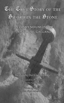 Pravdivý príbeh o meči a kameni: Galgana - The True Story of the Sword and the Stone: A Compendium on the Life of St. Galgano