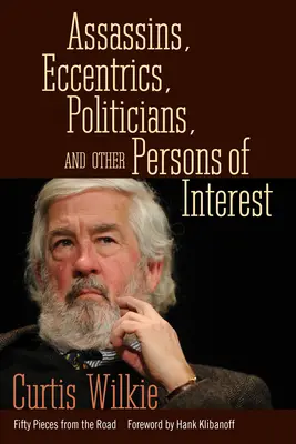 Vrahovia, excentrici, politici a iné záujmové osoby: Päťdesiat kúskov z ciest - Assassins, Eccentrics, Politicians, and Other Persons of Interest: Fifty Pieces from the Road