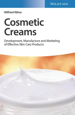 Kozmetické krémy: Vývoj, výroba a marketing účinných produktov starostlivosti o pleť - Cosmetic Creams: Development, Manufacture and Marketing of Effective Skin Care Products