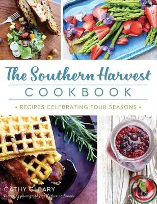 The Southern Harvest Cookbook (Kuchárska kniha južanskej úrody): Recepty na oslavu štyroch ročných období - The Southern Harvest Cookbook: Recipes Celebrating Four Seasons