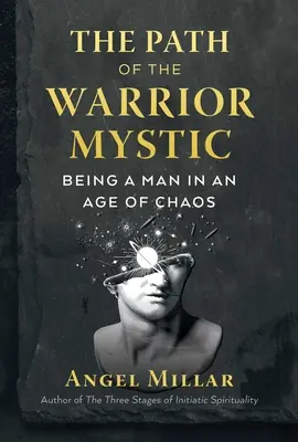 Cesta bojovníka-mystika: Byť človekom vo veku chaosu - The Path of the Warrior-Mystic: Being a Man in an Age of Chaos